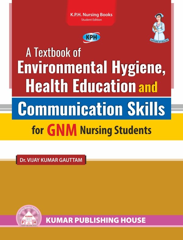 A Textbook of Environmental Hygiene, Health Education and Communication Skills for GNM Nursing Students